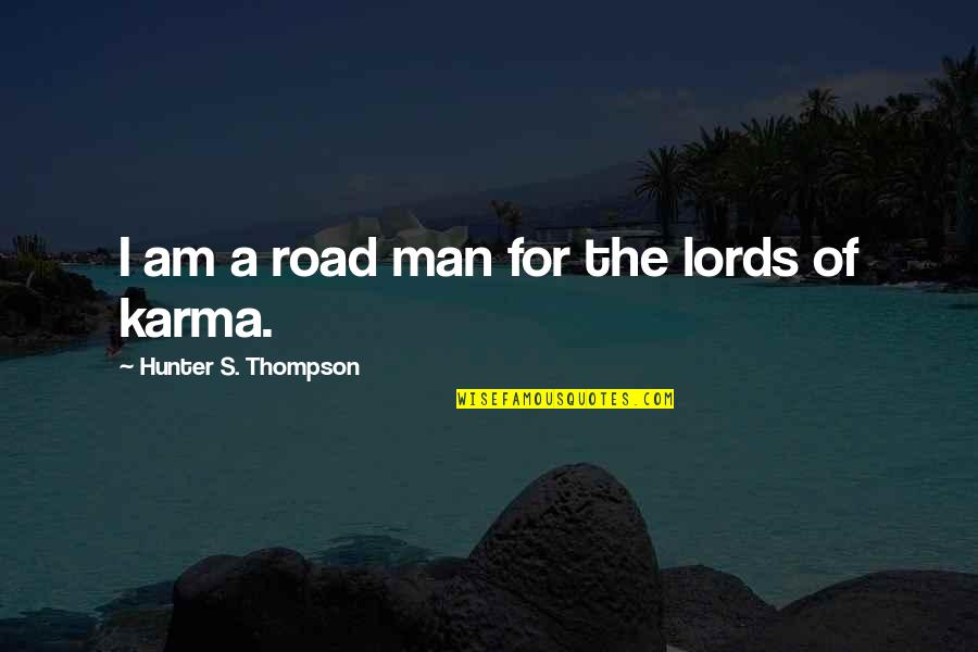 Man On The Road Quotes By Hunter S. Thompson: I am a road man for the lords