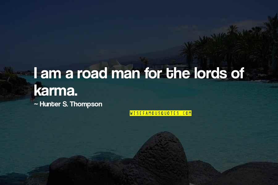 Man On The Road Quotes By Hunter S. Thompson: I am a road man for the lords Man On The Road Quotes By Hunter S. Thompson: I am a road man for the lords