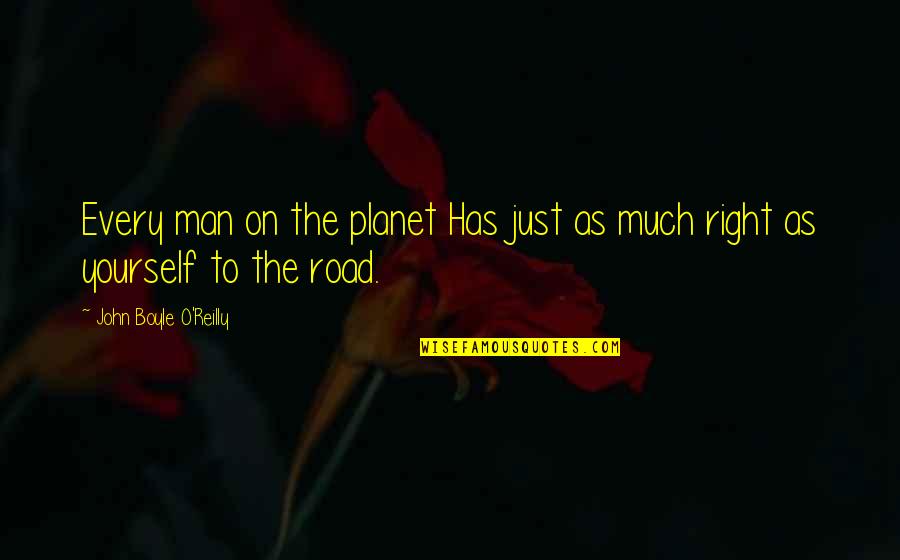 Man On The Road Quotes By John Boyle O'Reilly: Every man on the planet Has just as
