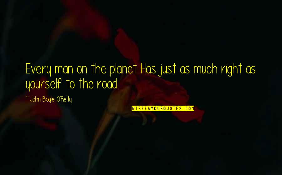Man On The Road Quotes By John Boyle O'Reilly: Every man on the planet Has just as Man On The Road Quotes By John Boyle O'Reilly: Every man on the planet Has just as