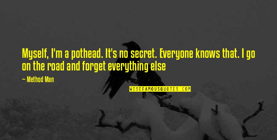 Man On The Road Quotes By Method Man: Myself, I'm a pothead. It's no secret. Everyone