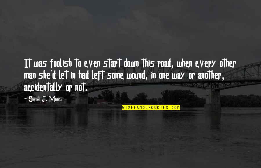 Man On The Road Quotes By Sarah J. Maas: It was foolish to even start down this