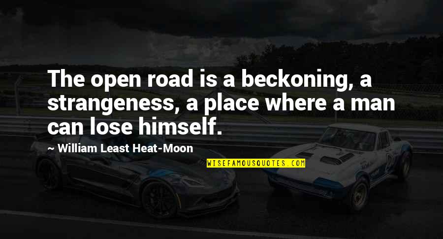 Man On The Road Quotes By William Least Heat-Moon: The open road is a beckoning, a strangeness, Man On The Road Quotes By William Least Heat-Moon: The open road is a beckoning, a strangeness,