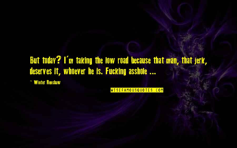 Man On The Road Quotes By Winter Renshaw: But today? I'm taking the low road because Man On The Road Quotes By Winter Renshaw: But today? I'm taking the low road because