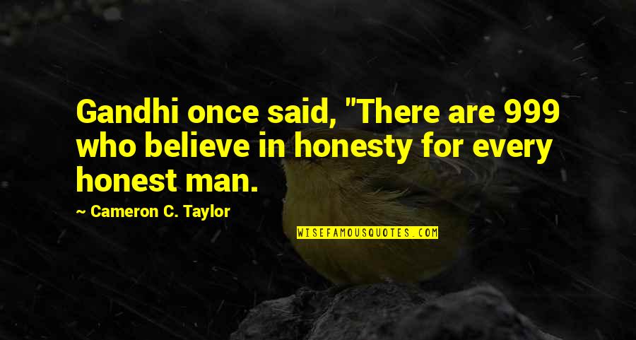 Man Once Said Quotes By Cameron C. Taylor: Gandhi once said, "There are 999 who believe