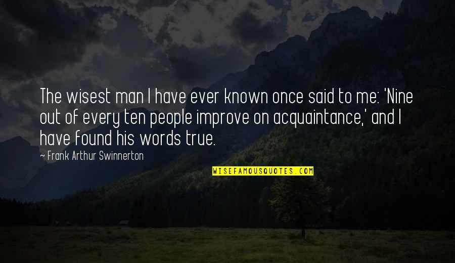 Man Once Said Quotes By Frank Arthur Swinnerton: The wisest man I have ever known once