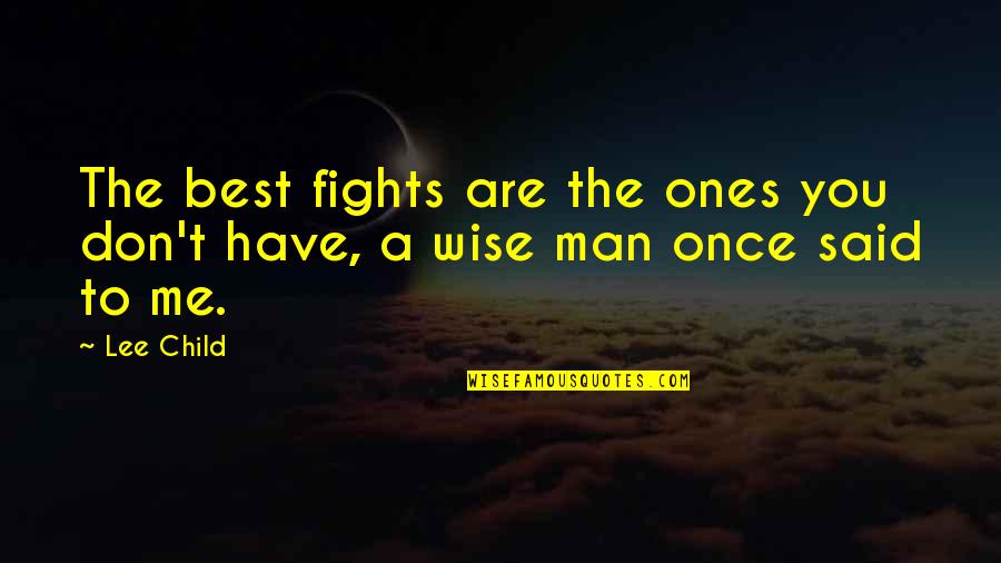 Man Once Said Quotes By Lee Child: The best fights are the ones you don't