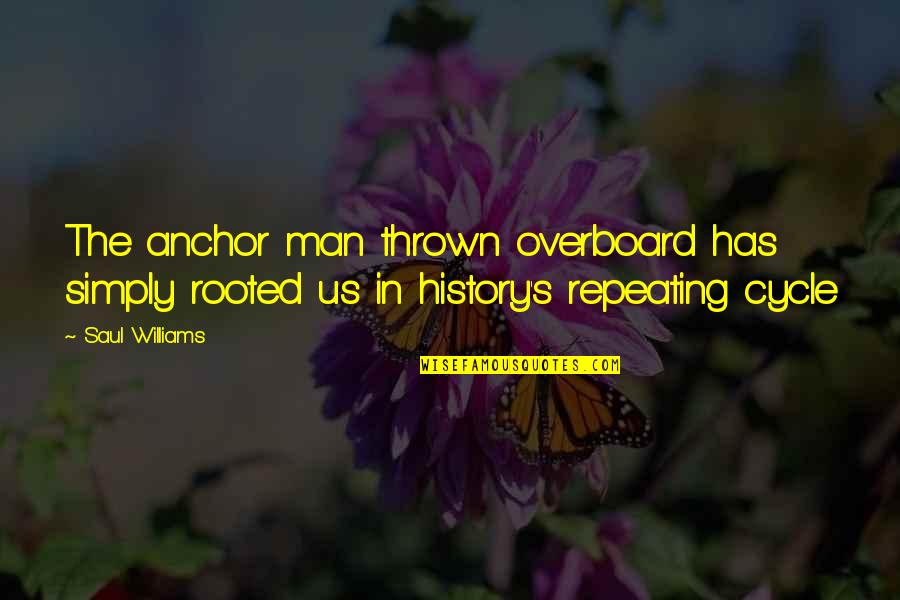 Man Overboard Quotes By Saul Williams: The anchor man thrown overboard has simply rooted