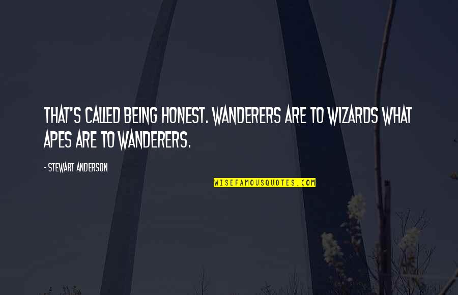 Man Periods Quotes By Stewart Anderson: That's called being honest. Wanderers are to wizards