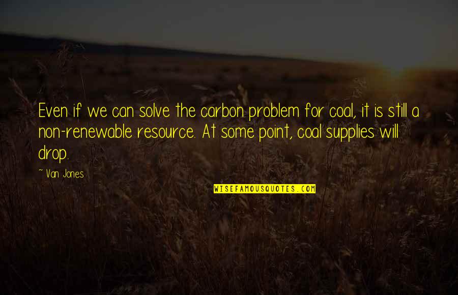 Man Playing God Quotes By Van Jones: Even if we can solve the carbon problem