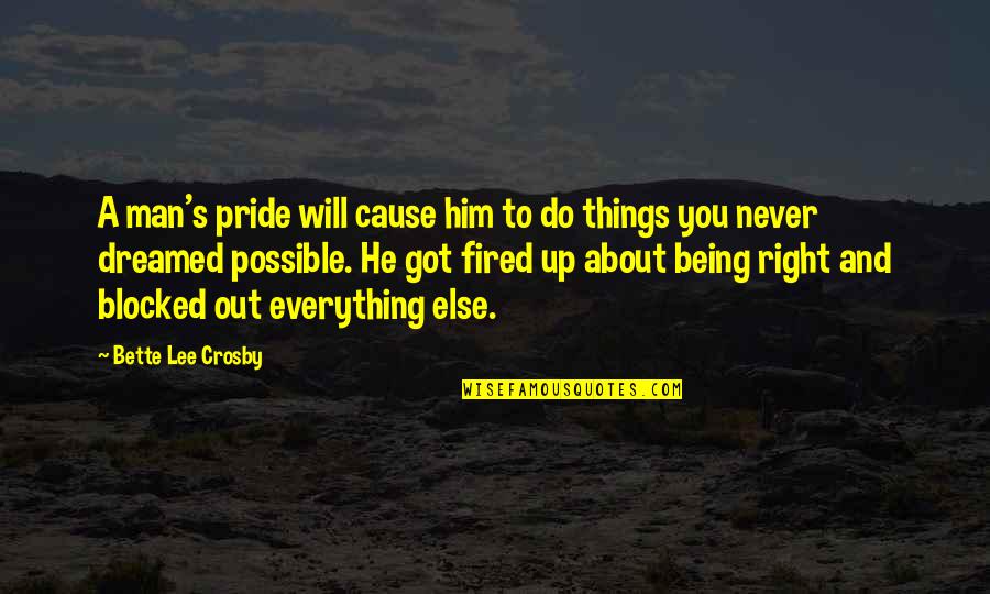 Man Pride Quotes By Bette Lee Crosby: A man's pride will cause him to do Man Pride Quotes By Bette Lee Crosby: A man's pride will cause him to do
