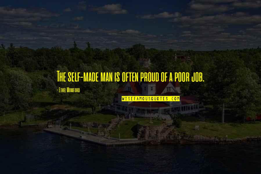 Man Pride Quotes By Ethel Mumford: The self-made man is often proud of a Man Pride Quotes By Ethel Mumford: The self-made man is often proud of a