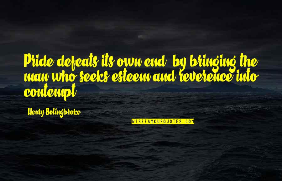 Man Pride Quotes By Henry Bolingbroke: Pride defeats its own end, by bringing the Man Pride Quotes By Henry Bolingbroke: Pride defeats its own end, by bringing the