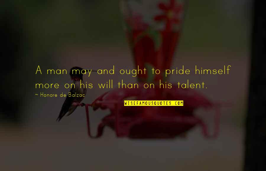 Man Pride Quotes By Honore De Balzac: A man may and ought to pride himself Man Pride Quotes By Honore De Balzac: A man may and ought to pride himself