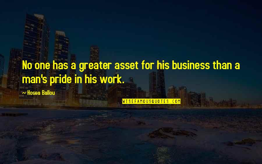 Man Pride Quotes By Hosea Ballou: No one has a greater asset for his