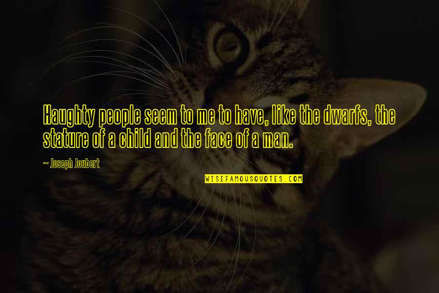 Man Pride Quotes By Joseph Joubert: Haughty people seem to me to have, like Man Pride Quotes By Joseph Joubert: Haughty people seem to me to have, like