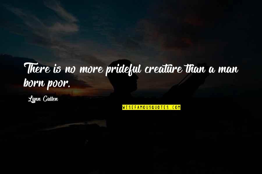 Man Pride Quotes By Lynn Cullen: There is no more prideful creature than a Man Pride Quotes By Lynn Cullen: There is no more prideful creature than a