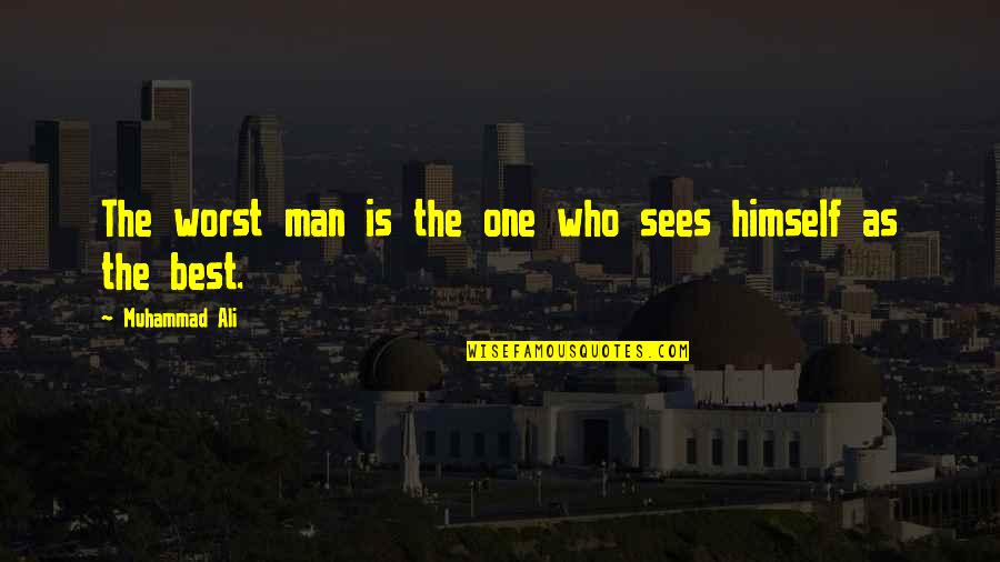 Man Pride Quotes By Muhammad Ali: The worst man is the one who sees Man Pride Quotes By Muhammad Ali: The worst man is the one who sees