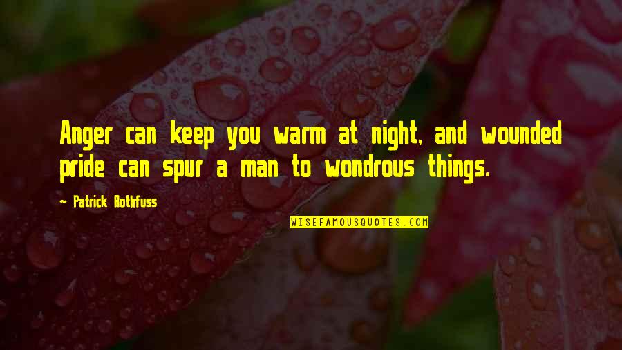 Man Pride Quotes By Patrick Rothfuss: Anger can keep you warm at night, and Man Pride Quotes By Patrick Rothfuss: Anger can keep you warm at night, and