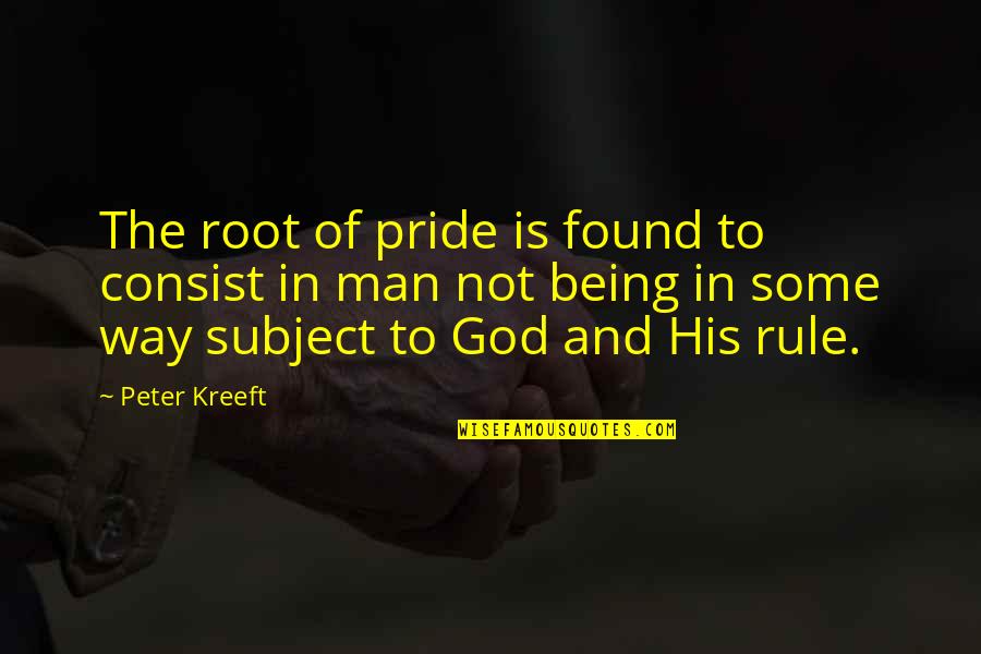 Man Pride Quotes By Peter Kreeft: The root of pride is found to consist Man Pride Quotes By Peter Kreeft: The root of pride is found to consist