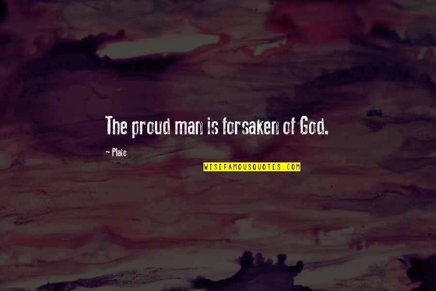 Man Pride Quotes By Plato: The proud man is forsaken of God.