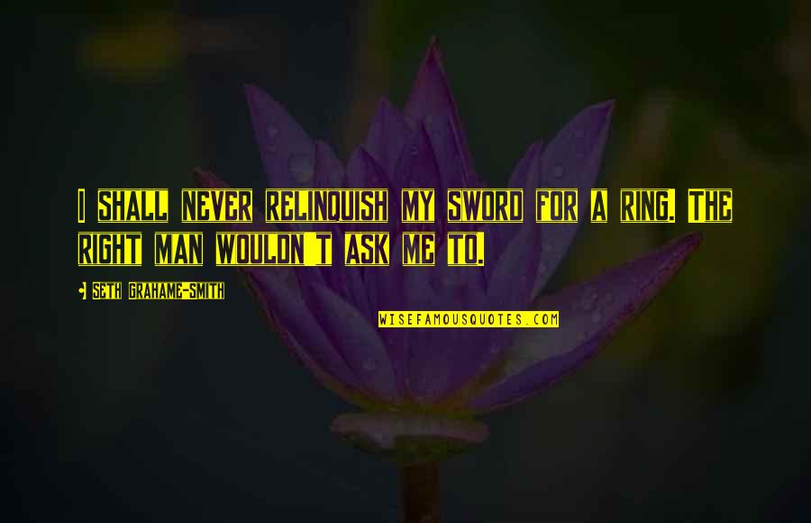 Man Pride Quotes By Seth Grahame-Smith: I shall never relinquish my sword for a Man Pride Quotes By Seth Grahame-Smith: I shall never relinquish my sword for a