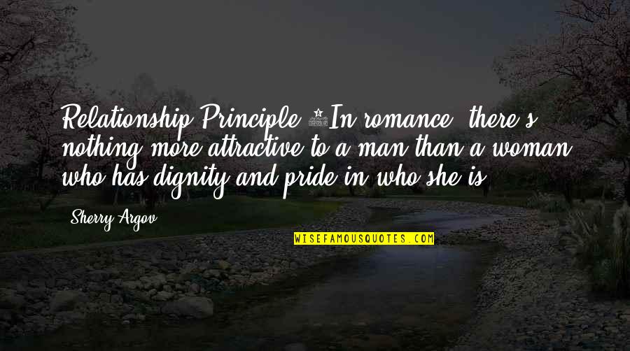 Man Pride Quotes By Sherry Argov: Relationship Principle 1In romance, there's nothing more attractive Man Pride Quotes By Sherry Argov: Relationship Principle 1In romance, there's nothing more attractive