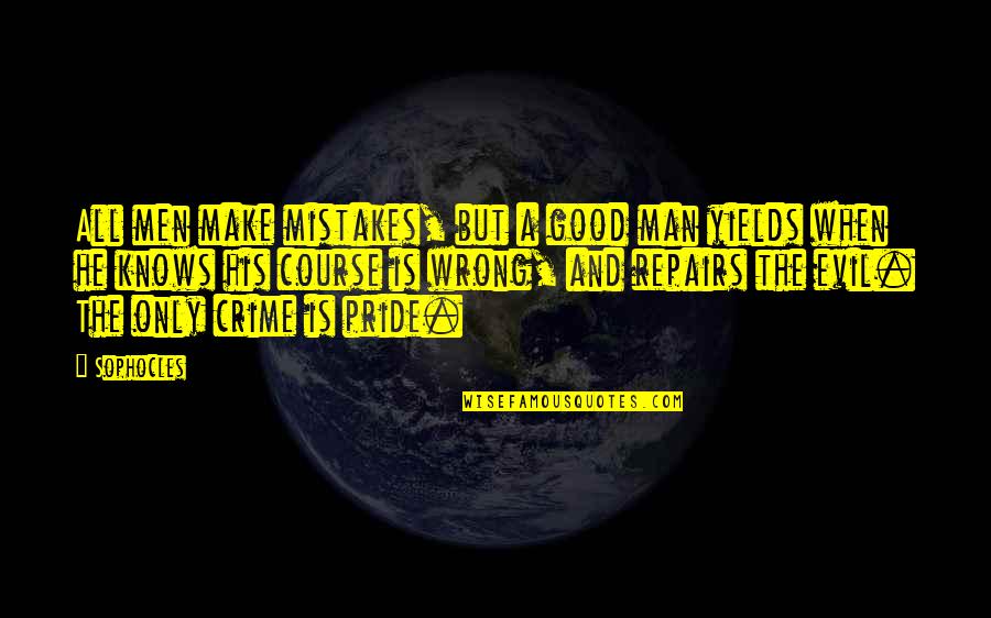 Man Pride Quotes By Sophocles: All men make mistakes, but a good man Man Pride Quotes By Sophocles: All men make mistakes, but a good man