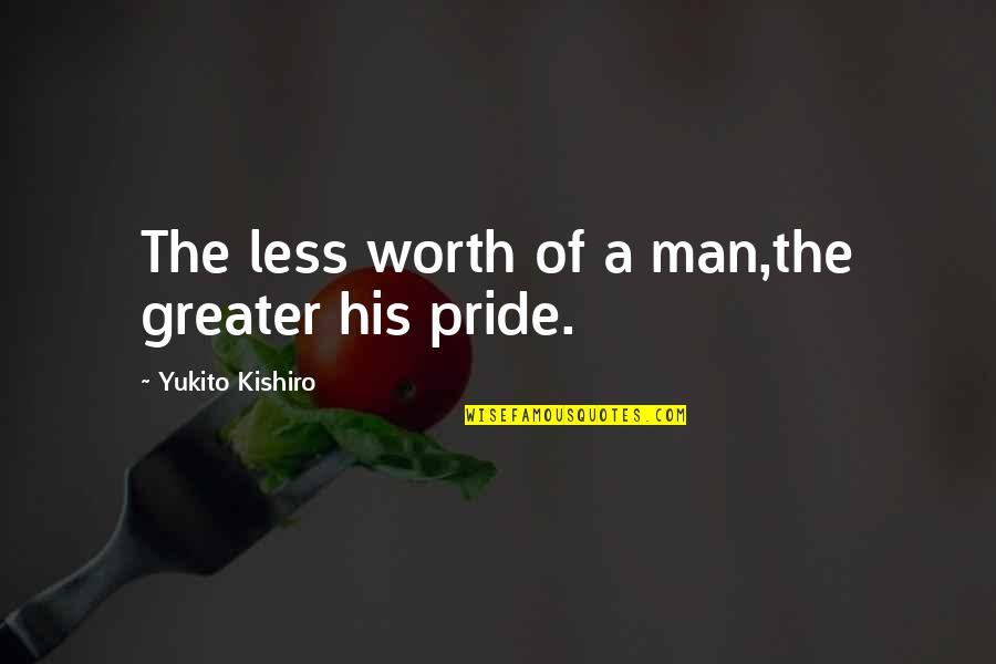 Man Pride Quotes By Yukito Kishiro: The less worth of a man,the greater his Man Pride Quotes By Yukito Kishiro: The less worth of a man,the greater his