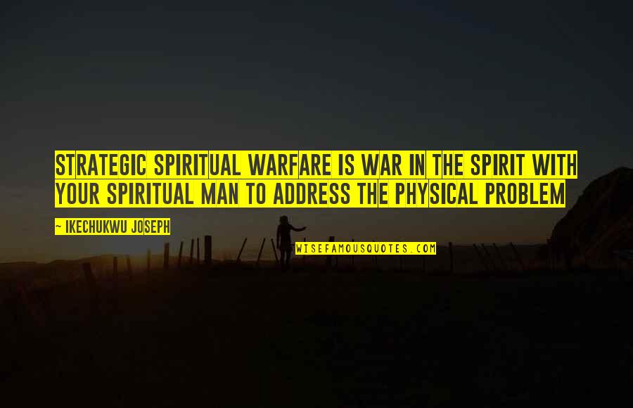 Man Problem Quotes By Ikechukwu Joseph: Strategic spiritual warfare is war in the spirit Man Problem Quotes By Ikechukwu Joseph: Strategic spiritual warfare is war in the spirit