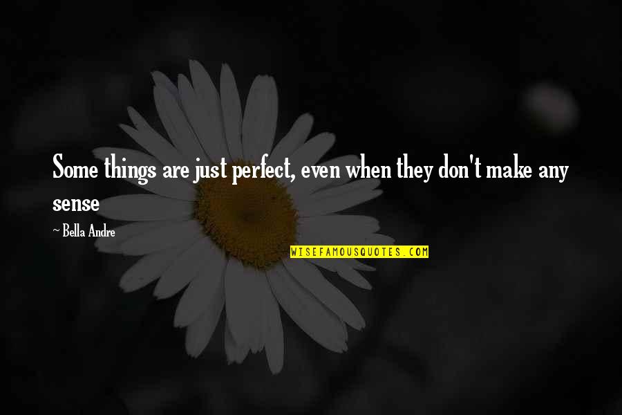 Man Prostitute Quotes By Bella Andre: Some things are just perfect, even when they