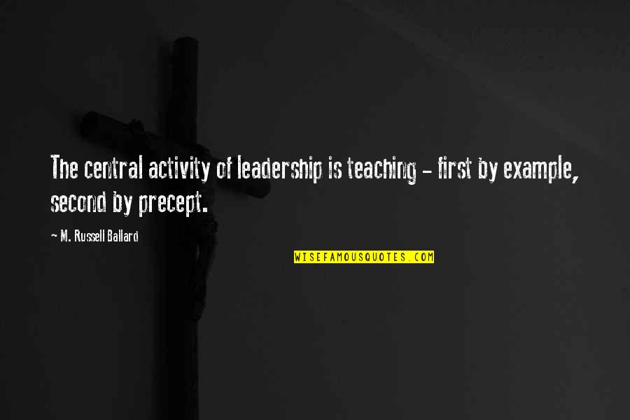Man Purse Quotes By M. Russell Ballard: The central activity of leadership is teaching -
