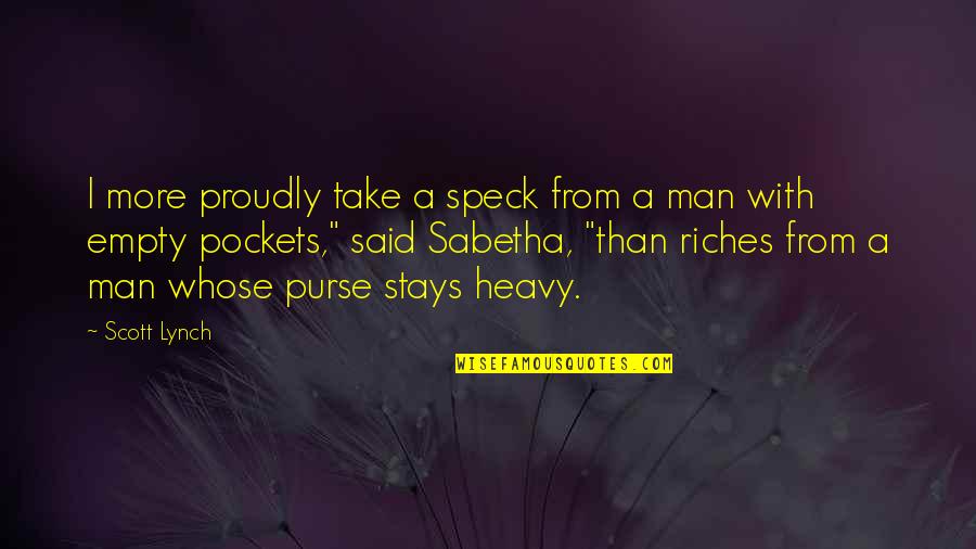 Man Purse Quotes By Scott Lynch: I more proudly take a speck from a