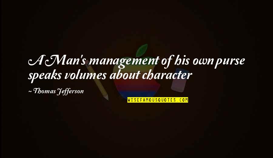 Man Purse Quotes By Thomas Jefferson: A Man's management of his own purse speaks