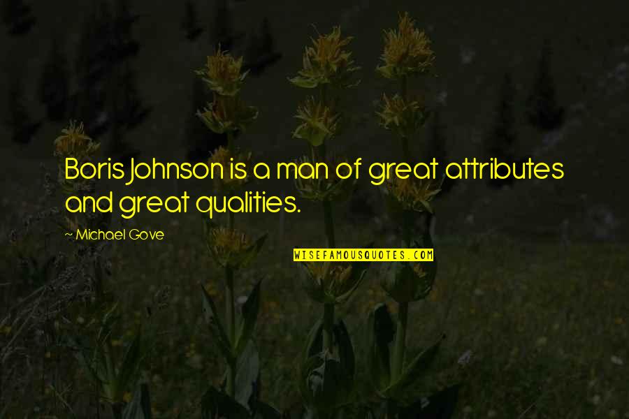 Man Qualities Quotes By Michael Gove: Boris Johnson is a man of great attributes