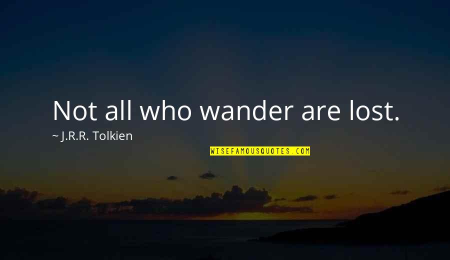 Man Redefined Quotes By J.R.R. Tolkien: Not all who wander are lost. Man Redefined Quotes By J.R.R. Tolkien: Not all who wander are lost.