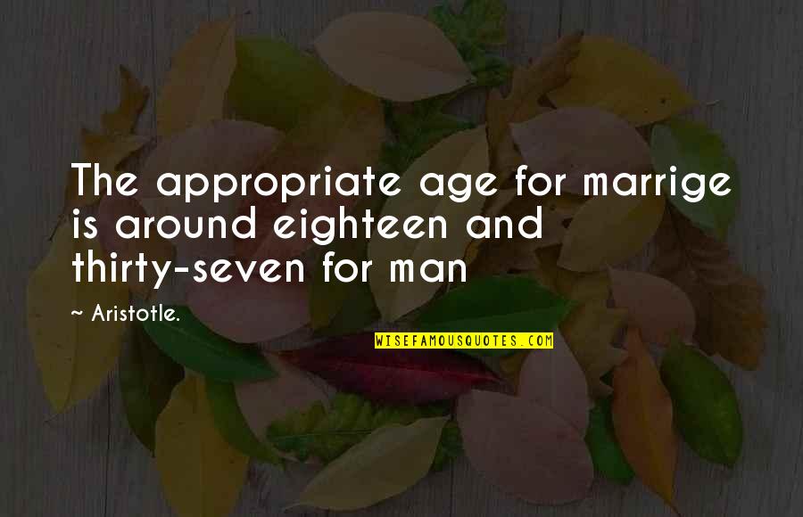Man Relationship Quotes By Aristotle.: The appropriate age for marrige is around eighteen