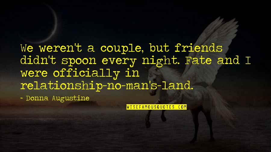 Man Relationship Quotes By Donna Augustine: We weren't a couple, but friends didn't spoon