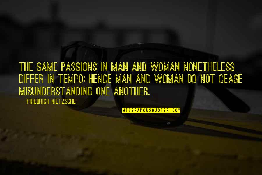 Man Relationship Quotes By Friedrich Nietzsche: The same passions in man and woman nonetheless