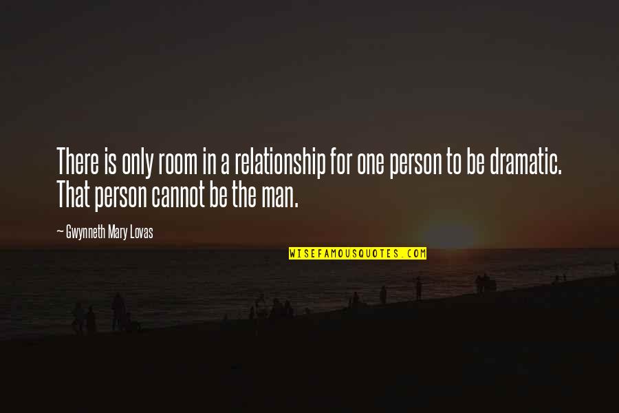 Man Relationship Quotes By Gwynneth Mary Lovas: There is only room in a relationship for