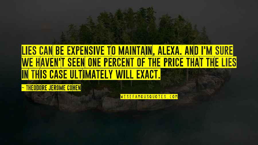 Man Roam Quotes By Theodore Jerome Cohen: Lies can be expensive to maintain, Alexa. And