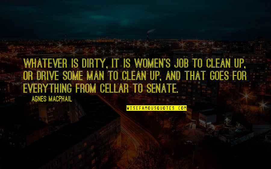 Man S Job Quotes By Agnes Macphail: Whatever is dirty, it is women's job to