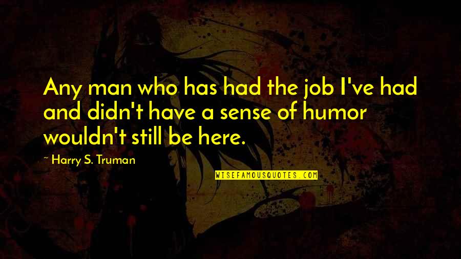 Man S Job Quotes By Harry S. Truman: Any man who has had the job I've