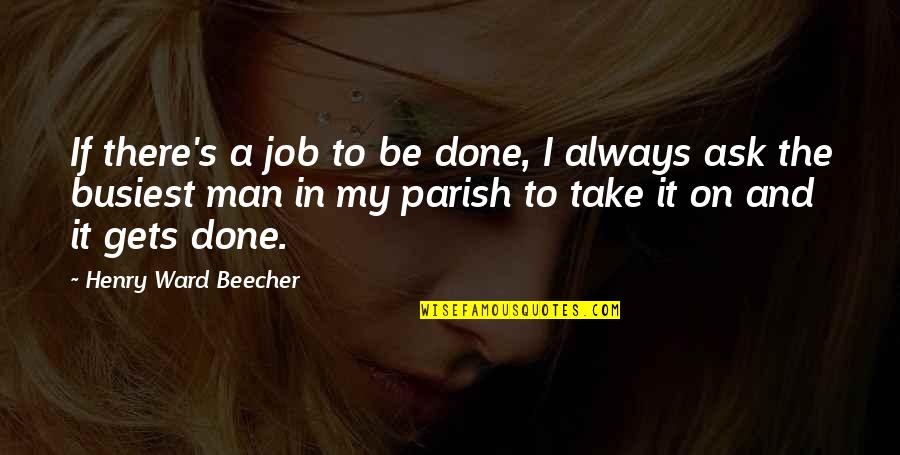 Man S Job Quotes By Henry Ward Beecher: If there's a job to be done, I