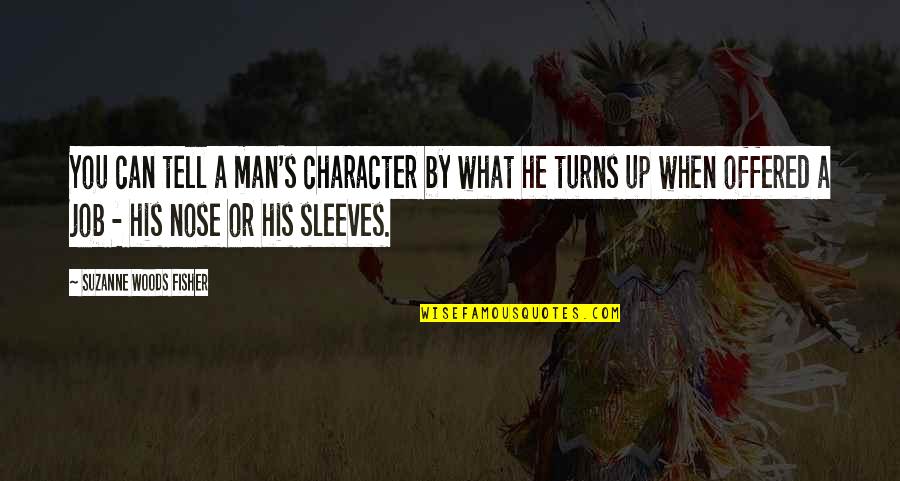 Man S Job Quotes By Suzanne Woods Fisher: You can tell a man's character by what