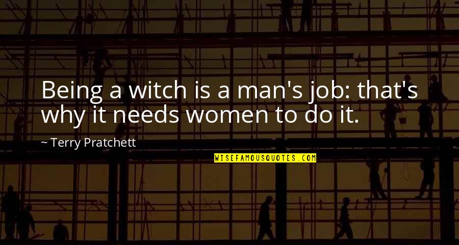 Man S Job Quotes By Terry Pratchett: Being a witch is a man's job: that's