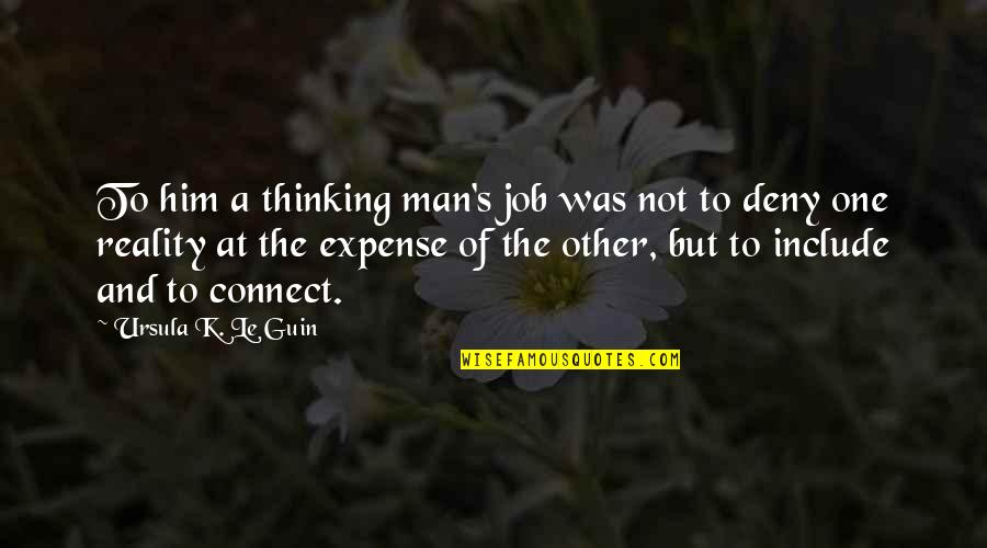 Man S Job Quotes By Ursula K. Le Guin: To him a thinking man's job was not Man S Job Quotes By Ursula K. Le Guin: To him a thinking man's job was not