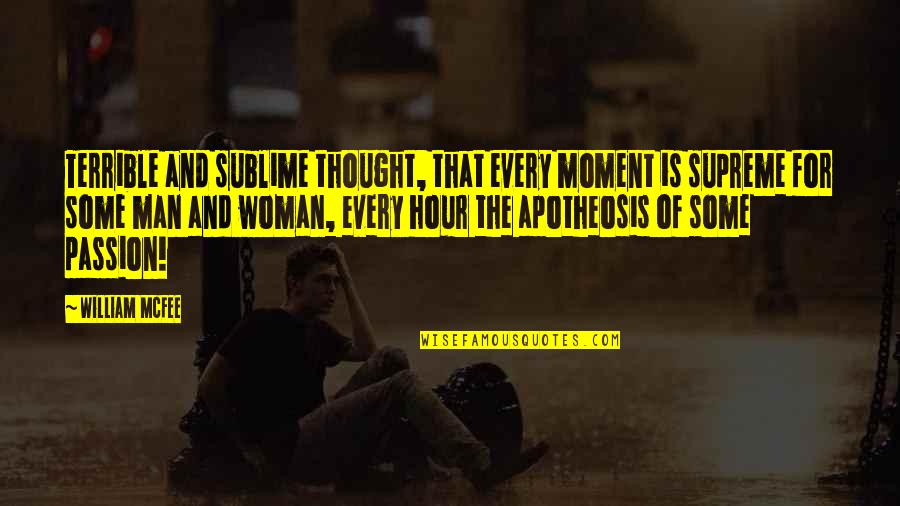 Man S Passion Quotes By William McFee: Terrible and sublime thought, that every moment is