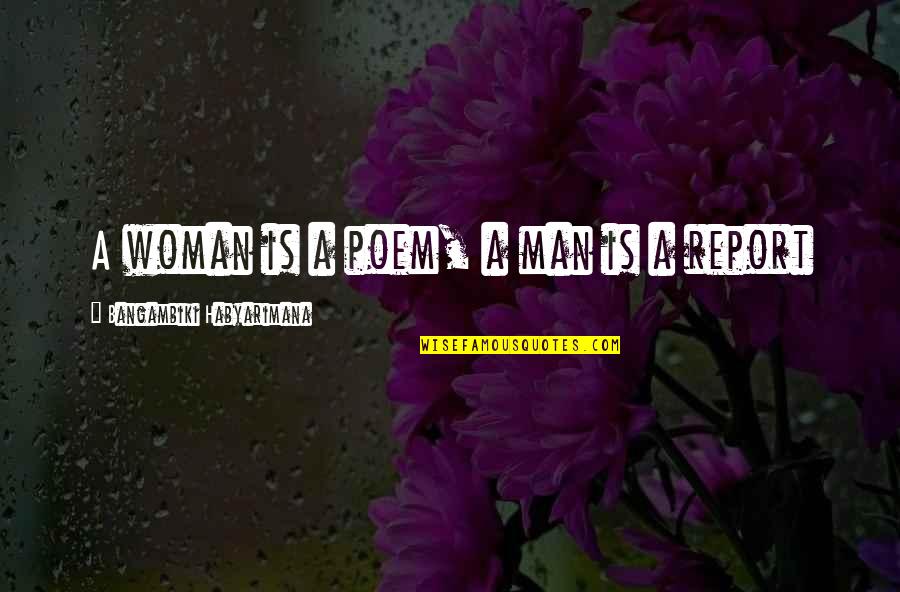 Man S Strength Quotes By Bangambiki Habyarimana: A woman is a poem, a man is