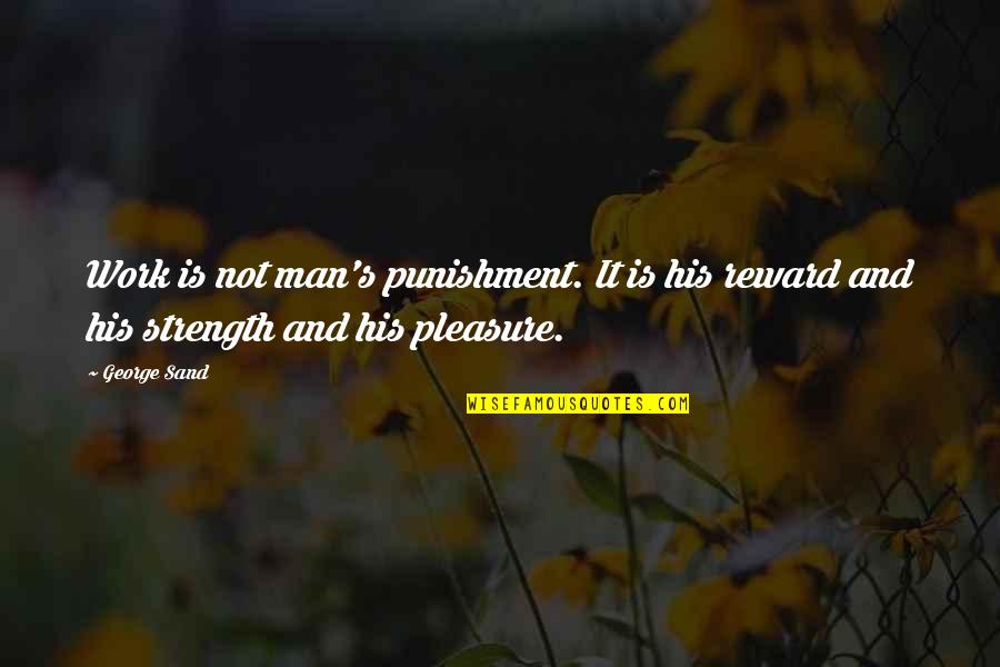 Man S Strength Quotes By George Sand: Work is not man's punishment. It is his